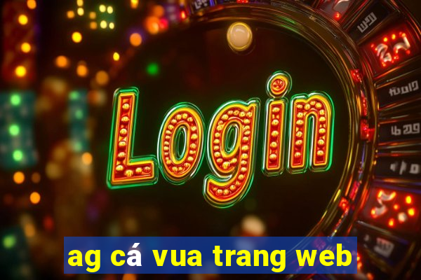 ag cá vua trang web