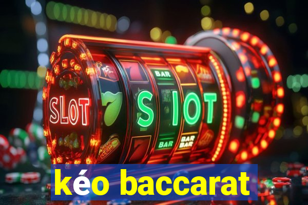 kéo baccarat