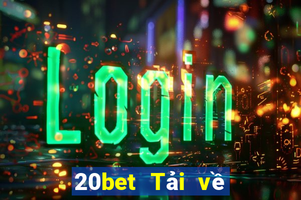 20bet Tải về xổ số truyền thống