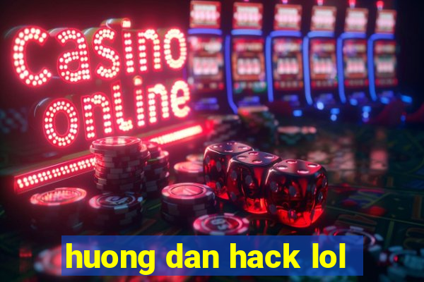 huong dan hack lol