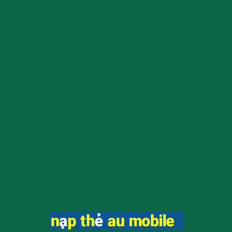 nạp thẻ au mobile