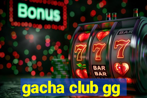 gacha club gg