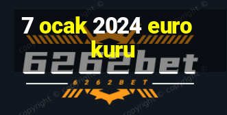 7 ocak 2024 euro kuru