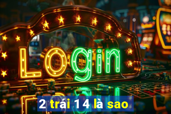 2 trái 1 4 là sao