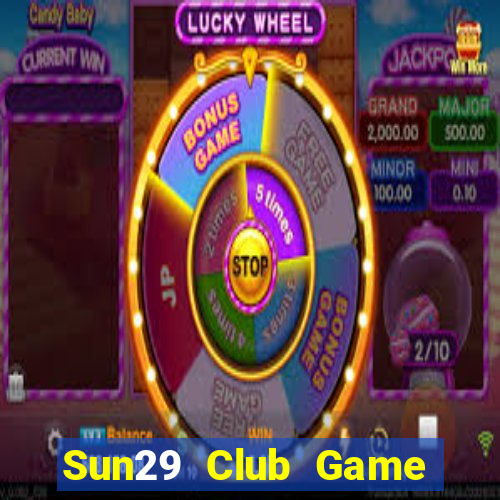 Sun29 Club Game Bài Đổi Thưởng Uy Tín