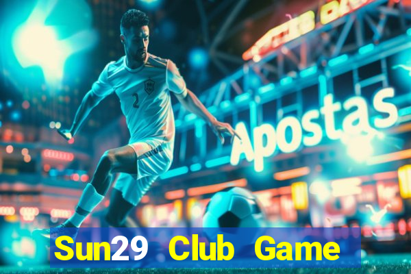 Sun29 Club Game Bài Đổi Thưởng Uy Tín