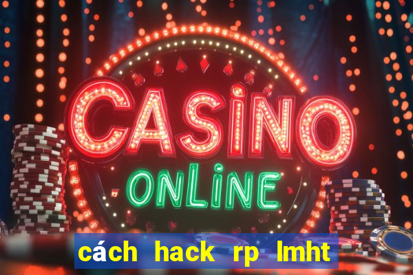 cách hack rp lmht mien phi