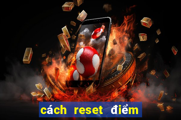 cách reset điểm máy bắn cá