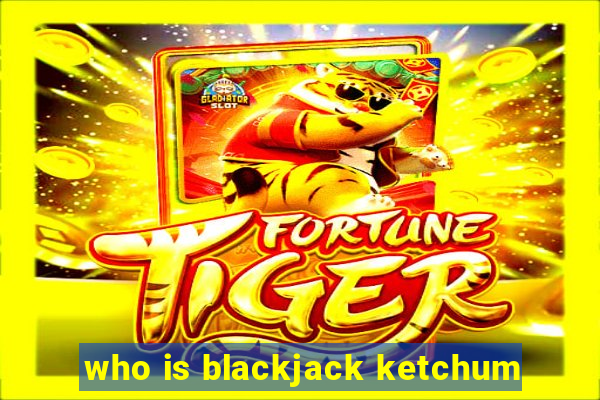 who is blackjack ketchum