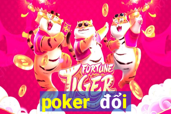 poker đổi thưởng online