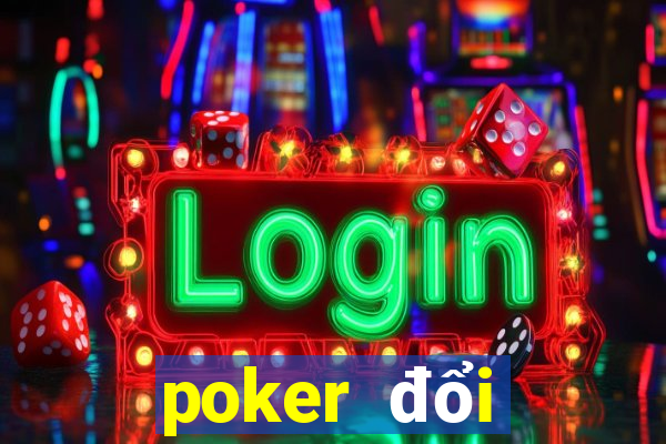 poker đổi thưởng online