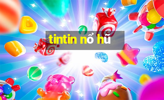 tintin nổ hũ