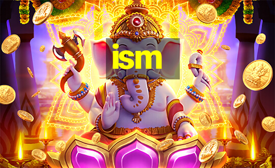 ism