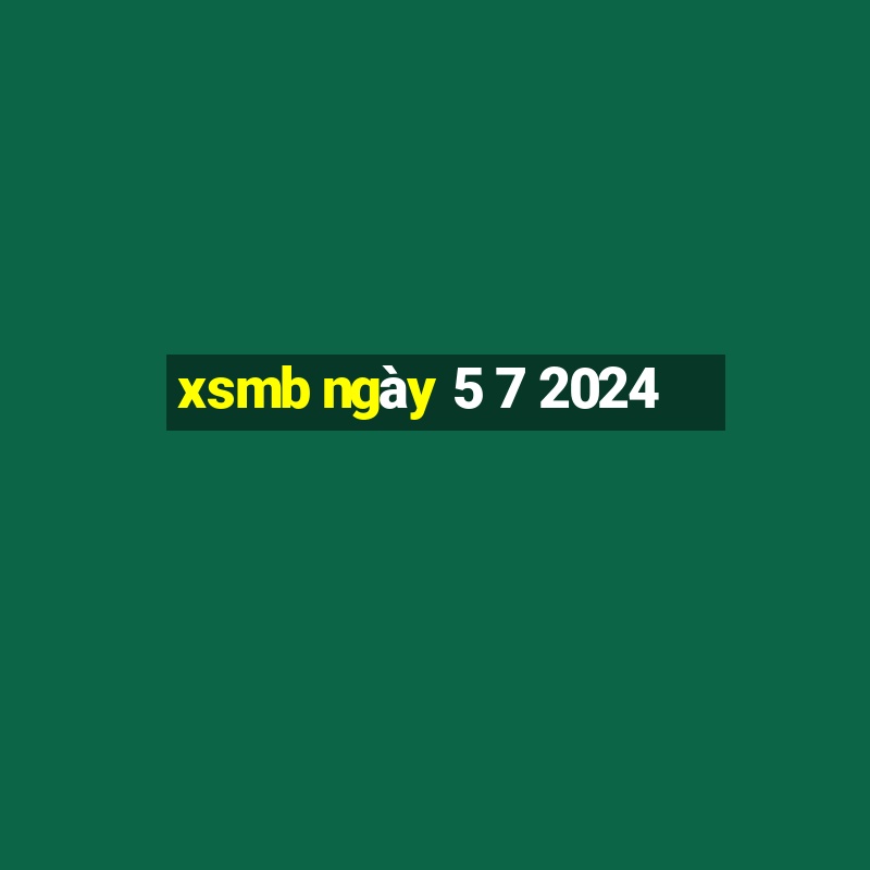 xsmb ngày 5 7 2024