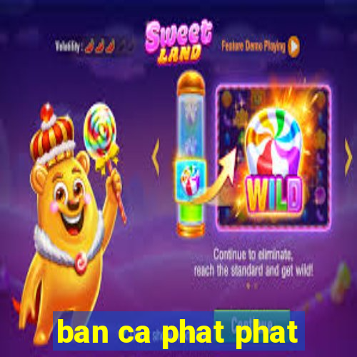 ban ca phat phat