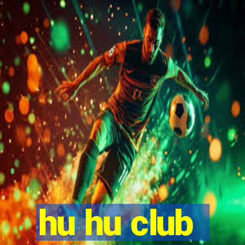 hu hu club