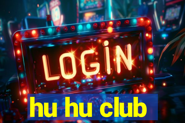 hu hu club