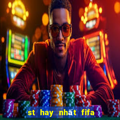 st hay nhất fifa online 3