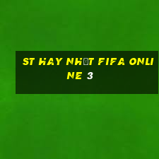 st hay nhất fifa online 3