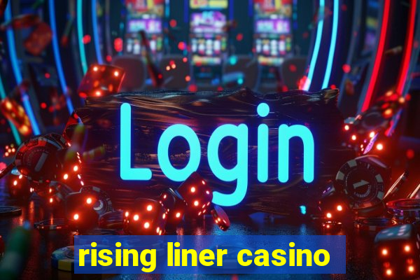 rising liner casino