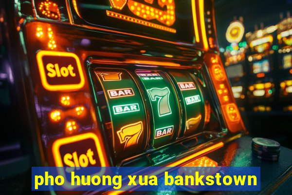 pho huong xua bankstown