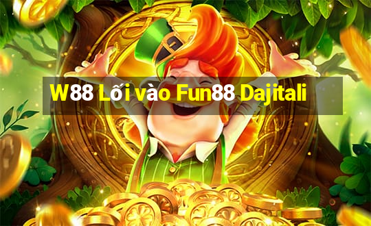 W88 Lối vào Fun88 Dajitali