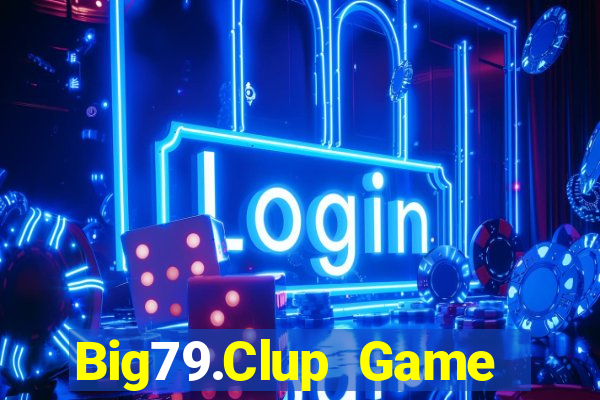 Big79.Clup Game Bài 247 Club