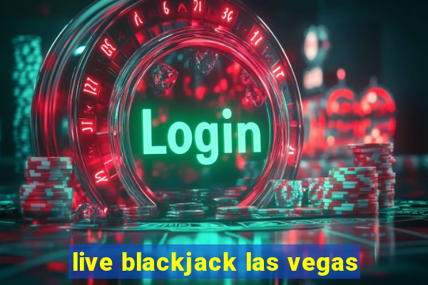 live blackjack las vegas