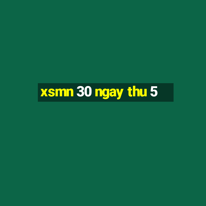 xsmn 30 ngay thu 5