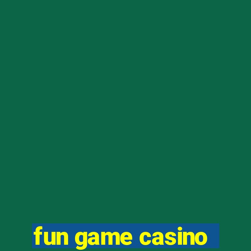 fun game casino