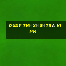 quay thử xổ số trà vinh