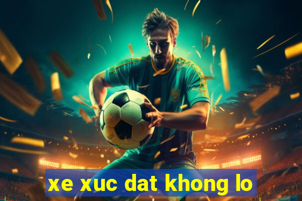 xe xuc dat khong lo