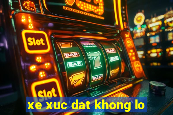 xe xuc dat khong lo