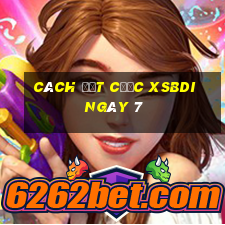 Cách đặt cược XSBDI ngày 7