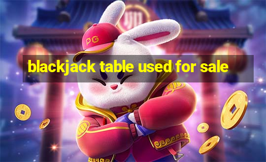 blackjack table used for sale