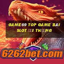 Game69 Top Game Bài Slot Đổi Thưởng