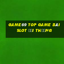 Game69 Top Game Bài Slot Đổi Thưởng