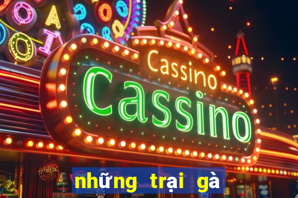 những trại gà đá nổi tiếng