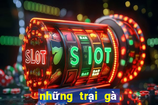 những trại gà đá nổi tiếng