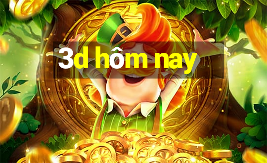 3d hôm nay