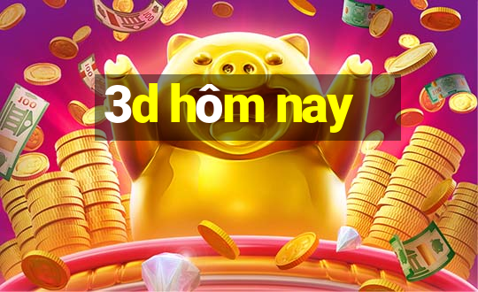 3d hôm nay