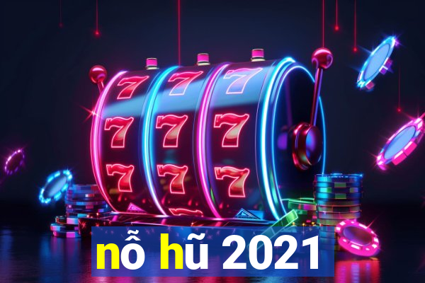 nỗ hũ 2021