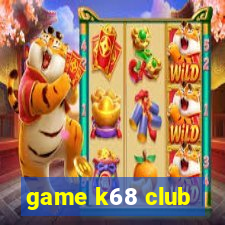 game k68 club