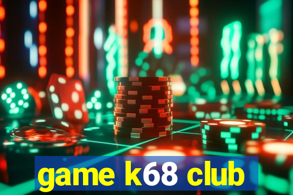 game k68 club