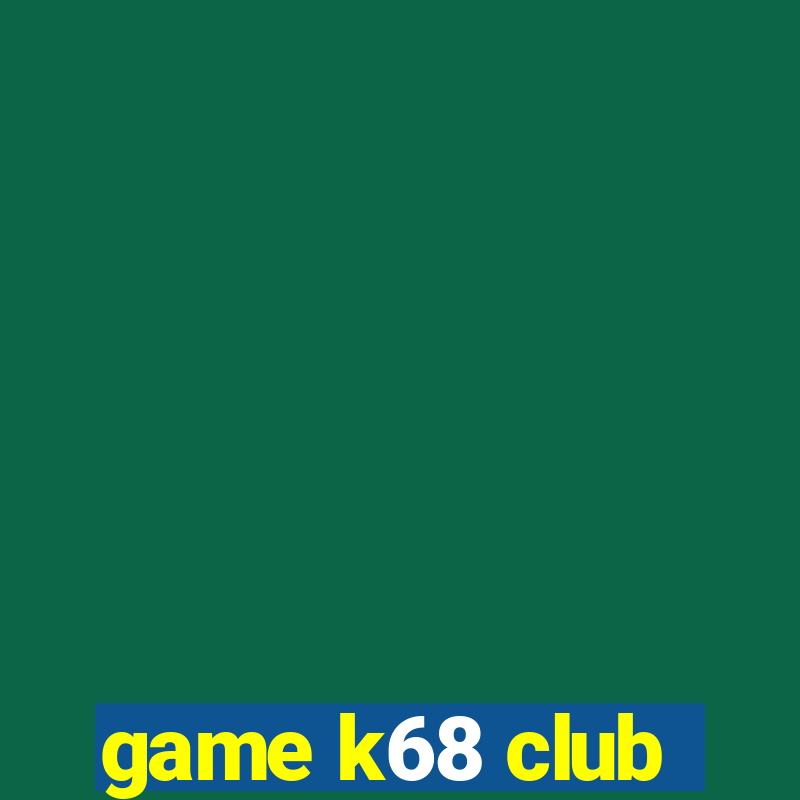 game k68 club