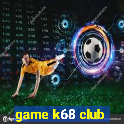 game k68 club