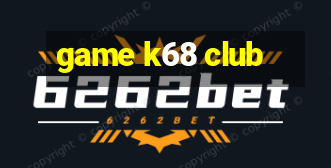 game k68 club