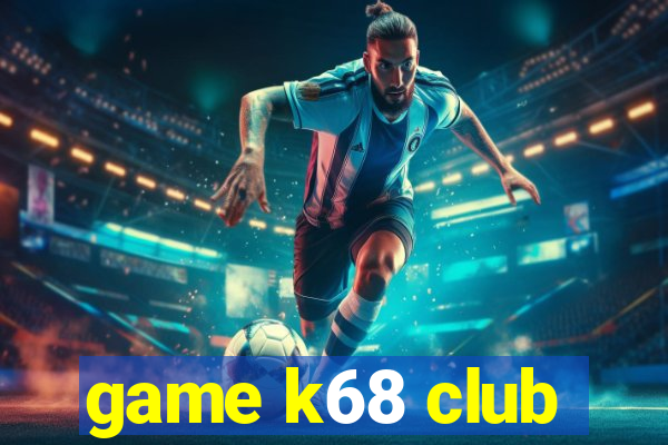 game k68 club