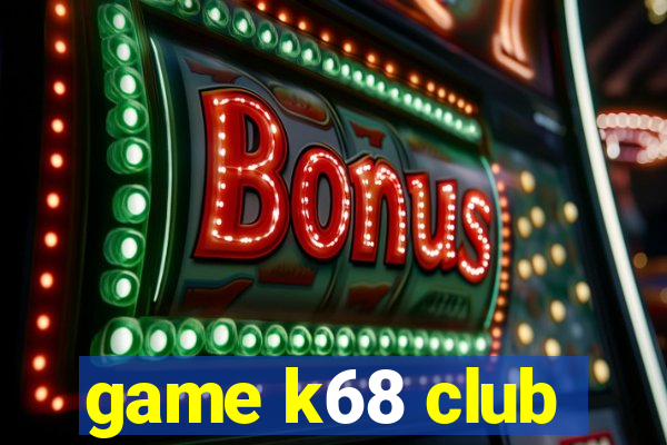 game k68 club