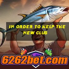 in order to help the new club